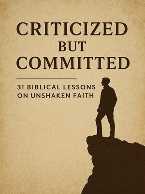 cover image of Criticized but Committed 31 Biblical Lessons on Unshaken Faith